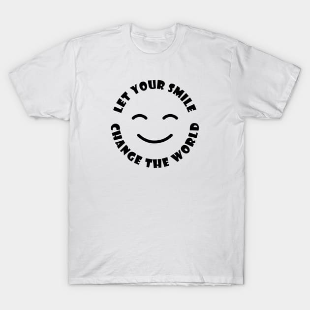 Let Your Smile Change The World - Motivational And Inspirational Quotes T-Shirt by Ebhar